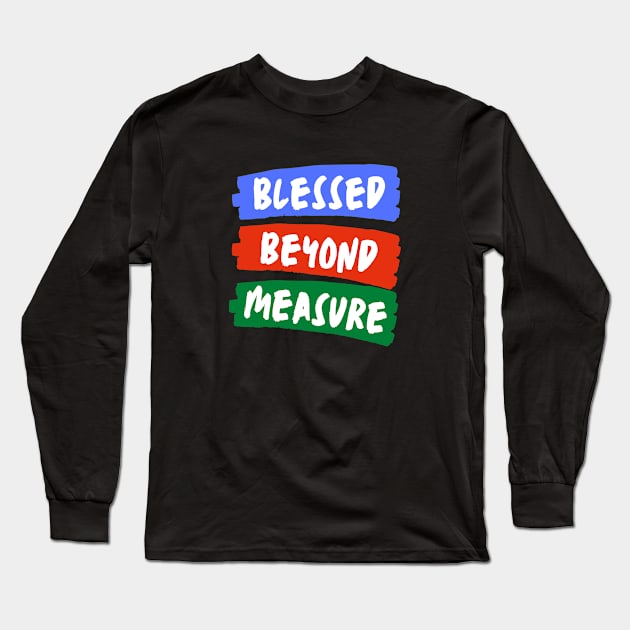 Blessed Beyond Measure | Christian Typography Long Sleeve T-Shirt by All Things Gospel